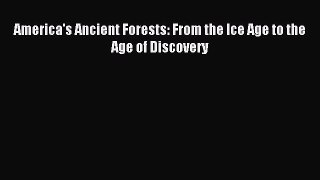 Read America's Ancient Forests: From the Ice Age to the Age of Discovery PDF Free