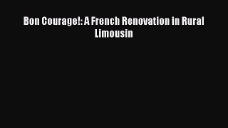 Download Bon Courage!: A French Renovation in Rural Limousin Ebook Online