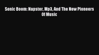 Read Sonic Boom: Napster Mp3 And The New Pioneers Of Music Ebook Free