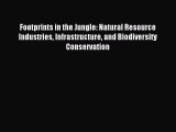 Read Footprints in the Jungle: Natural Resource Industries Infrastructure and Biodiversity
