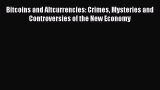 Download Bitcoins and Altcurrencies: Crimes Mysteries and Controversies of the New Economy