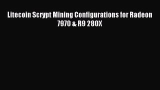 Read Litecoin Scrypt Mining Configurations for Radeon 7970 & R9 280X Ebook Free