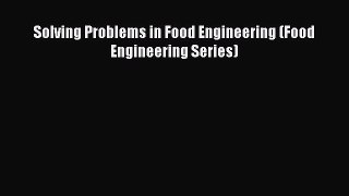 Read Solving Problems in Food Engineering (Food Engineering Series) PDF Online