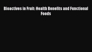 Download Bioactives in Fruit: Health Benefits and Functional Foods Ebook Free