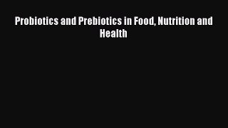 Read Probiotics and Prebiotics in Food Nutrition and Health Ebook Free