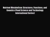 Read Nutrient Metabolism: Structures Functions and Genetics (Food Science and Technology International