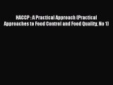 Download HACCP : A Practical Approach (Practical Approaches to Food Control and Food Quality