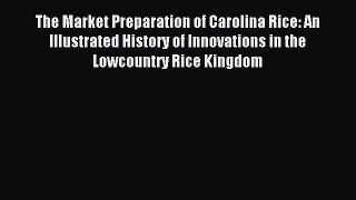 Read The Market Preparation of Carolina Rice: An Illustrated History of Innovations in the