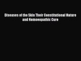 [PDF] Diseases of the Skin Their Constitutional Nature and Homoeopathic Cure [Download] Online