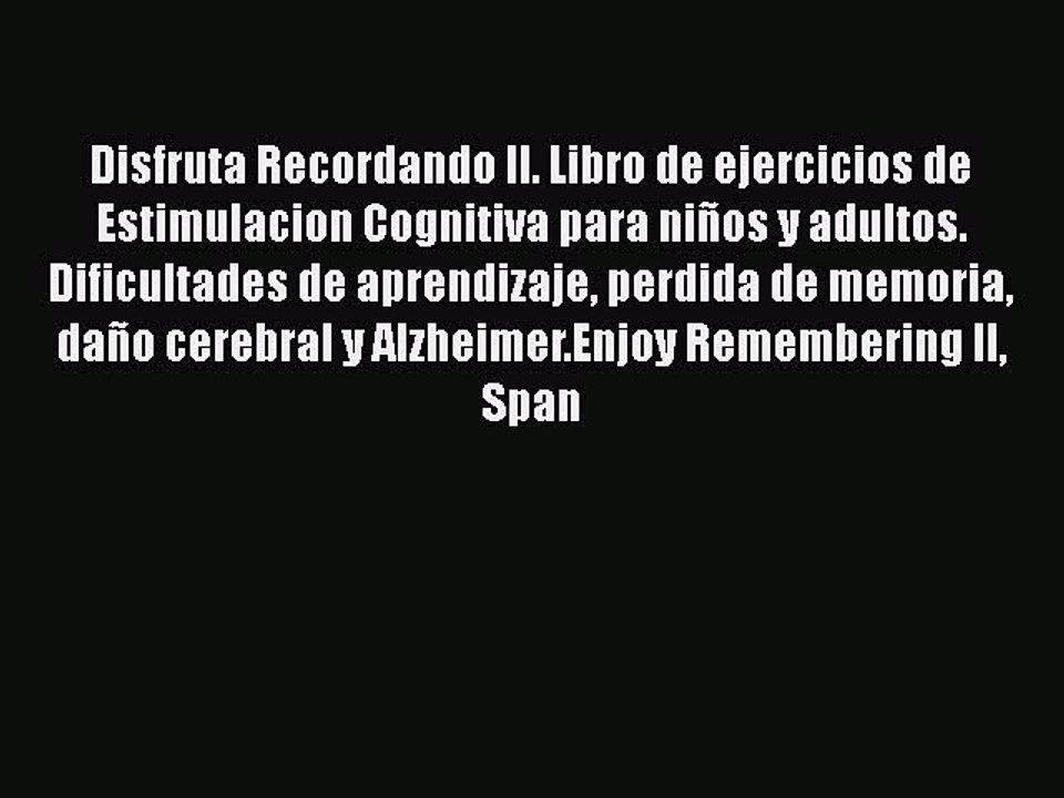[PDF] Disfruta Recordando II. Libro de ejercicios de Estimulacion Cognitiva para niños y adultos.