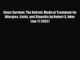 [PDF] Sinus Survival: The Holistic Medical Treatment for Allergies Colds and Sinusitis by Robert