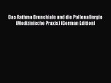 [PDF] Das Asthma Bronchiale und die Pollenallergie (Medizinische Praxis) (German Edition) [Read]