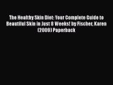 [PDF] The Healthy Skin Diet: Your Complete Guide to Beautiful Skin in Just 8 Weeks! by Fischer