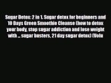 Read ‪Sugar Detox: 2 in 1. Sugar detox for beginners and 10 Days Green Smoothie Cleanse (how