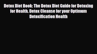 Read ‪Detox Diet Book: The Detox Diet Guide for Detoxing for Health. Detox Cleanse for your