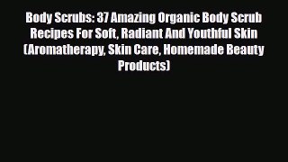 Read ‪Body Scrubs: 37 Amazing Organic Body Scrub Recipes For Soft Radiant And Youthful Skin