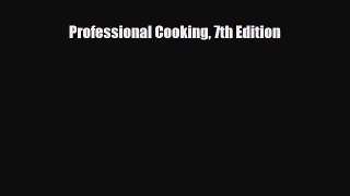 [Download] Professional Cooking 7th Edition [Read] Online