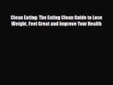 Read ‪Clean Eating: The Eating Clean Guide to Lose Weight Feel Great and Improve Your Health‬