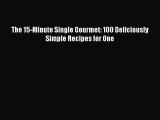 [PDF] The 15-Minute Single Gourmet: 100 Deliciously Simple Recipes for One [PDF] Online