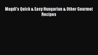 [Download] Magdi's Quick & Easy Hungarian & Other Gourmet Recipes [Read] Full Ebook