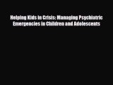 PDF Helping Kids in Crisis: Managing Psychiatric Emergencies in Children and Adolescents Free
