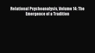 [Download] Relational Psychoanalysis Volume 14: The Emergence of a Tradition [Read] Online