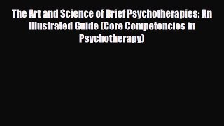 PDF The Art and Science of Brief Psychotherapies: An Illustrated Guide (Core Competencies in