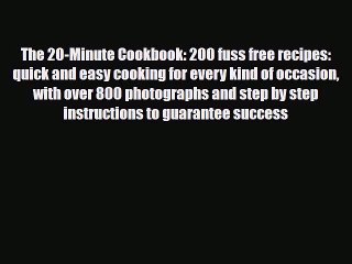 [PDF] The 20-Minute Cookbook: 200 fuss free recipes: quick and easy cooking for every kind