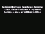 [PDF] Cocina rapida y fresca: Una coleccion de recetas rapidas y llenas de sabor que le sorprendera