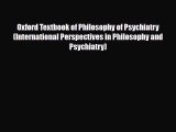 Download Oxford Textbook of Philosophy of Psychiatry (International Perspectives in Philosophy