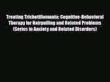 Download Treating Trichotillomania: Cognitive-Behavioral Therapy for Hairpulling and Related
