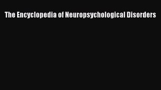 [PDF] The Encyclopedia of Neuropsychological Disorders [PDF] Online
