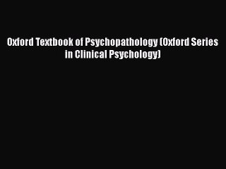 [Download] Oxford Textbook of Psychopathology (Oxford Series in Clinical Psychology) [Read]