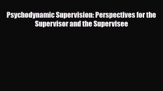 Download Psychodynamic Supervision: Perspectives for the Supervisor and the Supervisee Read