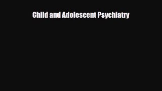 PDF Child and Adolescent Psychiatry Ebook