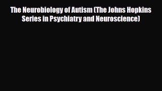 PDF The Neurobiology of Autism (The Johns Hopkins Series in Psychiatry and Neuroscience) [PDF]