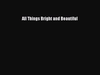 Download All Things Bright and Beautiful  EBook