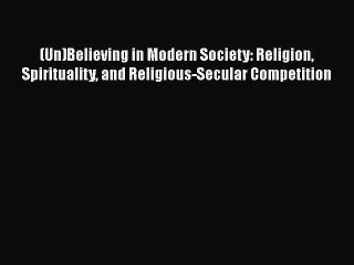 PDF (Un)Believing in Modern Society: Religion Spirituality and Religious-Secular Competition