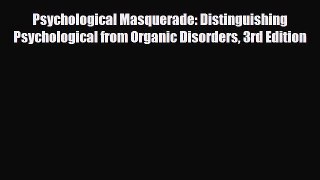 PDF Psychological Masquerade: Distinguishing Psychological from Organic Disorders 3rd Edition
