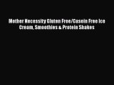 [PDF] Mother Necessity Gluten Free/Casein Free Ice Cream Smoothies & Protein Shakes [Read]