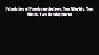 PDF Principles of Psychopathology: Two Worlds Two Minds Two Hemispheres [PDF] Full Ebook