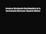 Download Larousse Diccionario Enciclopedico de la Gastronomia Mexicana (Spanish Edition) PDF