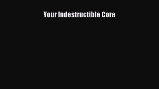 Download Your Indestructible Core PDF Free