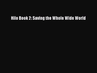 Download Hilo Book 2: Saving the Whole Wide World Ebook Free