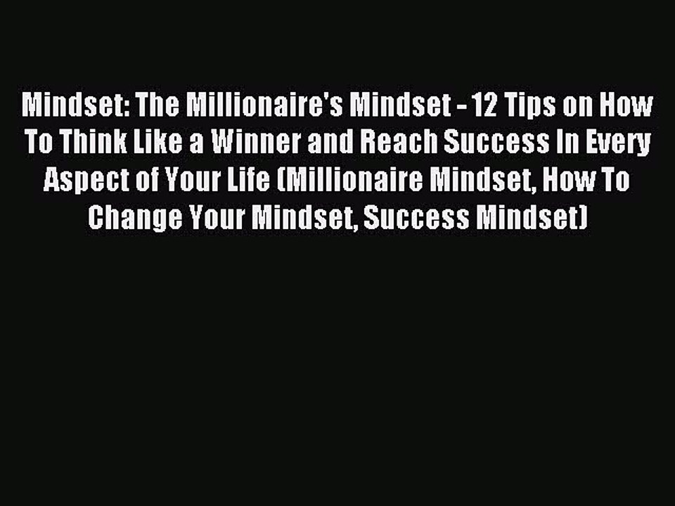 Download Mindset: The Millionaire's Mindset - 12 Tips on How To Think Like a Winner and Reach
