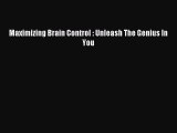 Read Maximizing Brain Control : Unleash The Genius In You Ebook Online