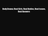 Body Drama: Real Girls Real Bodies Real Issues Real AnswersDownload Body Drama: Real Girls