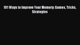 Download 101 Ways to Improve Your Memory: Games Tricks Strategies Ebook Online