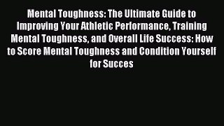 Read Mental Toughness: The Ultimate Guide to Improving Your Athletic Performance Training Mental