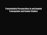Download Transfeminist Perspectives in and beyond Transgender and Gender Studies PDF Free